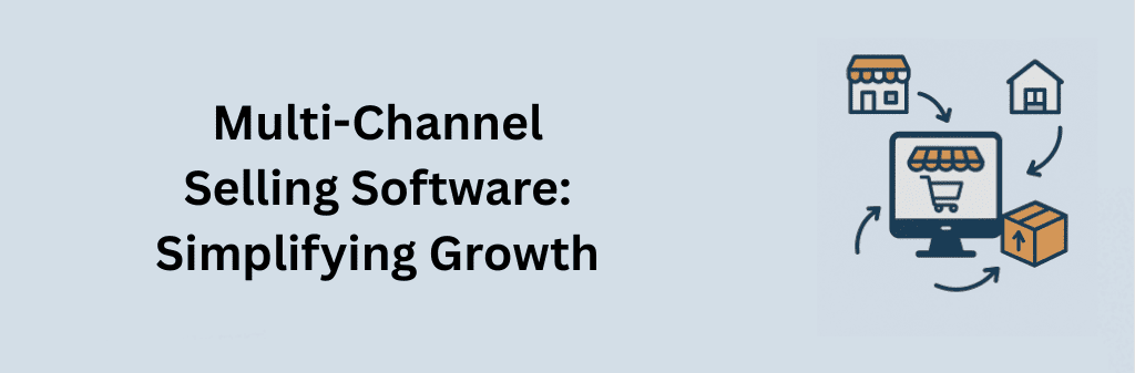 A flat-style digital illustration titled “Multi-Channel Selling Software: Simplifying Growth,” showing a central computer screen with a shopping cart icon, connected by arrows to a storefront, house, and package icons, representing streamlined sales channels and growth integration.